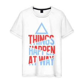 Мужская футболка хлопок с принтом Things Happen at Way , 100% хлопок | прямой крой, круглый вырез горловины, длина до линии бедер, слегка спущенное плечо. | 