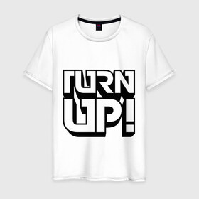 Мужская футболка хлопок с принтом Turn UP! , 100% хлопок | прямой крой, круглый вырез горловины, длина до линии бедер, слегка спущенное плечо. | 