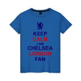 Женская футболка хлопок с принтом keep calm I am Chelsea London fan , 100% хлопок | прямой крой, круглый вырез горловины, длина до линии бедер, слегка спущенное плечо | лондон