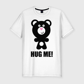 Мужская футболка премиум с принтом Hug me , 92% хлопок, 8% лайкра | приталенный силуэт, круглый вырез ворота, длина до линии бедра, короткий рукав | hug me | медведь | мишка | обноми меня | объятия