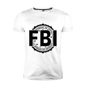 Мужская футболка премиум с принтом FBI LOGO , 92% хлопок, 8% лайкра | приталенный силуэт, круглый вырез ворота, длина до линии бедра, короткий рукав | fbi | federal bureau of investigation | америка | спецслужбы | сша | фбр | федеральное бюро расследований