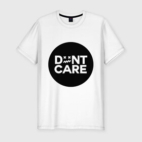 Мужская футболка премиум с принтом Dont Care , 92% хлопок, 8% лайкра | приталенный силуэт, круглый вырез ворота, длина до линии бедра, короткий рукав | жизненные | надписи | не беспокоиться | не беспокойся | не надо беспокоится | о жизни