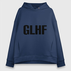 Женское худи Oversize хлопок с принтом GLHF , френч-терри — 70% хлопок, 30% полиэстер. Мягкий теплый начес внутри —100% хлопок | боковые карманы, эластичные манжеты и нижняя кромка, капюшон на магнитной кнопке | games | glhf | good luck  have fun | league of legends | lol | лига легенд