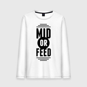 Мужской лонгслив хлопок с принтом Mid or feed , 100% хлопок |  | games | league of legends | leaguelegends | lol | mid or feed | игры | лига легенд