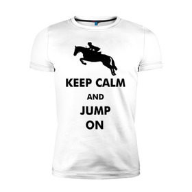 Мужская футболка премиум с принтом Keep Calm - конный спорт - лошади , 92% хлопок, 8% лайкра | приталенный силуэт, круглый вырез ворота, длина до линии бедра, короткий рукав | Тематика изображения на принте: keep calm | конный | лошади