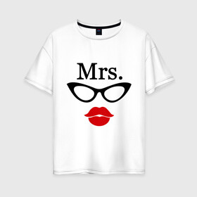 Женская футболка хлопок Oversize с принтом Миссис (парная) , 100% хлопок | свободный крой, круглый ворот, спущенный рукав, длина до линии бедер
 | mrs | губы | для двоих | миссис | очки | парные