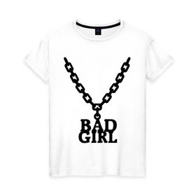 Женская футболка хлопок с принтом Цепочка bad girl , 100% хлопок | прямой крой, круглый вырез горловины, длина до линии бедер, слегка спущенное плечо | bad girl | цепочка | цепочка bad girl