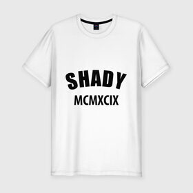 Мужская футболка премиум с принтом Shady MCMXCIX , 92% хлопок, 8% лайкра | приталенный силуэт, круглый вырез ворота, длина до линии бедра, короткий рукав | хип хоп