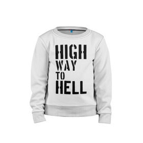 Детский свитшот хлопок с принтом High way to hell , 100% хлопок | круглый вырез горловины, эластичные манжеты, пояс и воротник | acdc | rock | блюз рок | рок | рок группа | рок н ролл | хард рок | эйсидиси