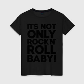 Женская футболка хлопок с принтом It`s not only rock`n` roll , 100% хлопок | прямой крой, круглый вырез горловины, длина до линии бедер, слегка спущенное плечо | 