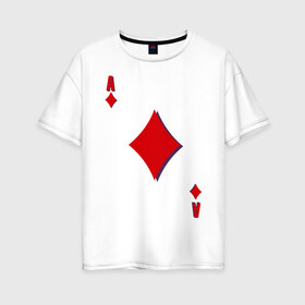 Женская футболка хлопок Oversize с принтом Бубновый туз , 100% хлопок | свободный крой, круглый ворот, спущенный рукав, длина до линии бедер
 | буби | игральные карты | карты | покер | туз