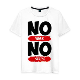 Мужская футболка хлопок с принтом Нет работы, нет стресса , 100% хлопок | прямой крой, круглый вырез горловины, длина до линии бедер, слегка спущенное плечо. | no stress | no work | нет работы | нет стресса | работа | стресс