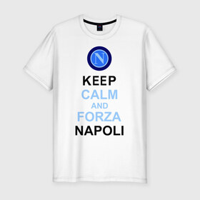 Мужская футболка премиум с принтом keep calm and forza napoli , 92% хлопок, 8% лайкра | приталенный силуэт, круглый вырез ворота, длина до линии бедра, короткий рукав | forza napoli | keep calm | кип калм | наполи | спорт | футбол