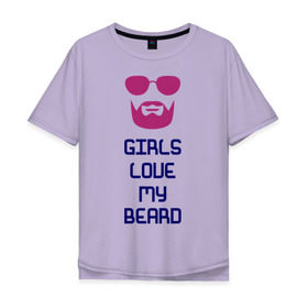 Мужская футболка хлопок Oversize с принтом girls love my beard , 100% хлопок | свободный крой, круглый ворот, “спинка” длиннее передней части | борода