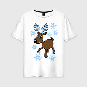 Женская футболка хлопок Oversize с принтом Олень и снег , 100% хлопок | свободный крой, круглый ворот, спущенный рукав, длина до линии бедер
 | 2014 год | новогодний подарок | новый год | олень | олень и снег | с новым годом | снег | снежинки