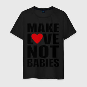 Мужская футболка хлопок с принтом Make love not babies , 100% хлопок | прямой крой, круглый вырез горловины, длина до линии бедер, слегка спущенное плечо. | make love not babies | любовь | прикольные надписи | сердце