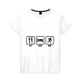 Женская футболка хлопок с принтом Eat Sleep Run (Еда, Сон, Бег) , 100% хлопок | прямой крой, круглый вырез горловины, длина до линии бедер, слегка спущенное плечо | eat sleep run | бег | вилка | еда | кровать | сон
