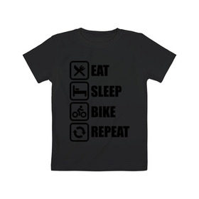 Детская футболка хлопок с принтом Eat Sleep Bike Repeat , 100% хлопок | круглый вырез горловины, полуприлегающий силуэт, длина до линии бедер | bike | eat | eat sleep bike repeat | repeat | sleep | велоспорт | кровать | спорт