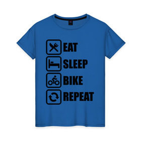 Женская футболка хлопок с принтом Eat Sleep Bike Repeat , 100% хлопок | прямой крой, круглый вырез горловины, длина до линии бедер, слегка спущенное плечо | bike | eat | eat sleep bike repeat | repeat | sleep | велоспорт | кровать | спорт