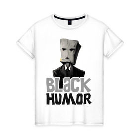 Женская футболка хлопок с принтом Black Humor , 100% хлопок | прямой крой, круглый вырез горловины, длина до линии бедер, слегка спущенное плечо | black humor | чёрный юмор | юмор с примесью цинизма