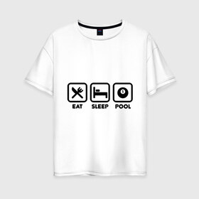 Женская футболка хлопок Oversize с принтом Eat Sleep Pool (Еда Сон Бильярд) , 100% хлопок | свободный крой, круглый ворот, спущенный рукав, длина до линии бедер
 | Тематика изображения на принте: eat sleep pool | еда | сон бильярд | спорт