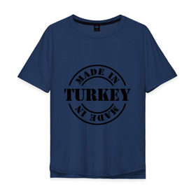 Мужская футболка хлопок Oversize с принтом Made in Turkey (сделано в Турции) , 100% хлопок | свободный крой, круглый ворот, “спинка” длиннее передней части | made in turkey | сделано в турции | туристические | турция