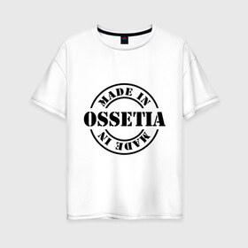 Женская футболка хлопок Oversize с принтом Made in Ossetia (сделано в Осетии) , 100% хлопок | свободный крой, круглый ворот, спущенный рукав, длина до линии бедер
 | made in ossetia | кавказ | регионы россии | сделано в осетии