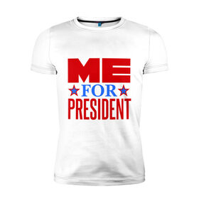 Мужская футболка премиум с принтом Меня в президенты , 92% хлопок, 8% лайкра | приталенный силуэт, круглый вырез ворота, длина до линии бедра, короткий рукав | меня в президент | политику | президент | претендент | прикольные надписи