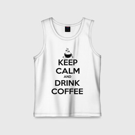 Детская майка хлопок с принтом Keep calm and drink coffee ,  |  | keep calm | keep calm and drink coffee | кофе | прикольные надписи