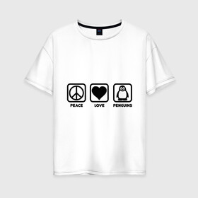 Женская футболка хлопок Oversize с принтом Peace Love Penguins (мир любовь пингвины) , 100% хлопок | свободный крой, круглый ворот, спущенный рукав, длина до линии бедер
 | peace love penguins | животные | любовь | мир | пингвины