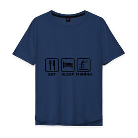 Мужская футболка хлопок Oversize с принтом Eat Sleep Fishing , 100% хлопок | свободный крой, круглый ворот, “спинка” длиннее передней части | Тематика изображения на принте: eat sleep fishing | еда | машина | рыбалка