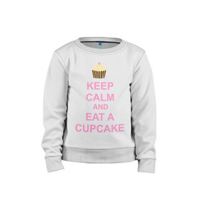 Детский свитшот хлопок с принтом keep calm and eat a cupcake , 100% хлопок | круглый вырез горловины, эластичные манжеты, пояс и воротник | keep calm and eat a cupcake | антибренд | кекс | сохранять спокойствие и съесть кекс