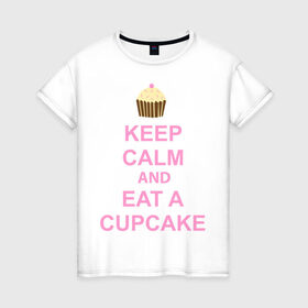 Женская футболка хлопок с принтом keep calm and eat a cupcake , 100% хлопок | прямой крой, круглый вырез горловины, длина до линии бедер, слегка спущенное плечо | keep calm and eat a cupcake | антибренд | кекс | сохранять спокойствие и съесть кекс