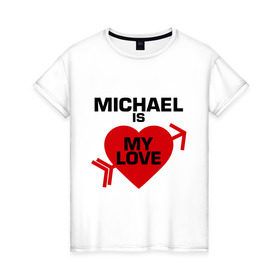 Женская футболка хлопок с принтом Михаил - моя любовь , 100% хлопок | прямой крой, круглый вырез горловины, длина до линии бедер, слегка спущенное плечо | 