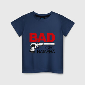 Детская футболка хлопок с принтом Плохая девочка Наташа , 100% хлопок | круглый вырез горловины, полуприлегающий силуэт, длина до линии бедер | bad | girl | nata | natasha | девочка | имена | имя | ната | наталья | наташа