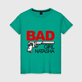 Женская футболка хлопок с принтом Плохая девочка Наташа , 100% хлопок | прямой крой, круглый вырез горловины, длина до линии бедер, слегка спущенное плечо | bad | girl | nata | natasha | девочка | имена | имя | ната | наталья | наташа