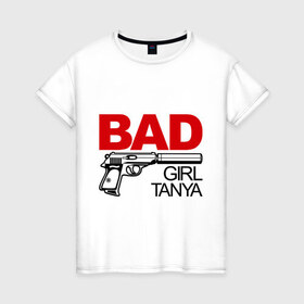Женская футболка хлопок с принтом Плохая девочка Таня , 100% хлопок | прямой крой, круглый вырез горловины, длина до линии бедер, слегка спущенное плечо | bad | girl | tanya | девочка | имена | имя | танюша | таня | татьяна