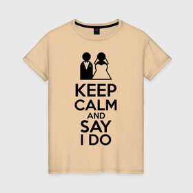 Женская футболка хлопок с принтом Keep calm and say i do , 100% хлопок | прямой крой, круглый вырез горловины, длина до линии бедер, слегка спущенное плечо | 14 | 14 февраля | keep calm and say i do | любовь | молодожены