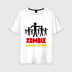 Женская футболка хлопок Oversize с принтом Zombie dance group , 100% хлопок | свободный крой, круглый ворот, спущенный рукав, длина до линии бедер
 | dj | rnb | zombie dance group | зомби танцевальная группа | клубные | мертвецы | танцы