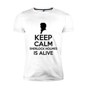 Мужская футболка премиум с принтом Keep calm Sherlock is alive , 92% хлопок, 8% лайкра | приталенный силуэт, круглый вырез ворота, длина до линии бедра, короткий рукав | keep calm sherlock is alive | кино | мультфильмы и тв | сыщик | шерлок холмс
