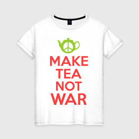 Женская футболка хлопок с принтом Make tea not war , 100% хлопок | прямой крой, круглый вырез горловины, длина до линии бедер, слегка спущенное плечо | Тематика изображения на принте: keep calm | make tea not war | прикольные надписи | чай