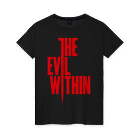 Женская футболка хлопок с принтом The Evil Within , 100% хлопок | прямой крой, круглый вырез горловины, длина до линии бедер, слегка спущенное плечо | the evil within | зло | игры