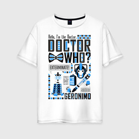 Женская футболка хлопок Oversize с принтом Доктор Кто , 100% хлопок | свободный крой, круглый ворот, спущенный рукав, длина до линии бедер
 | doctor | doctor who | доктор | доктор кто | коллаж | отвертка | сериалы | синяя будка | уничтожить | феска