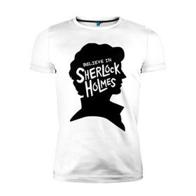 Мужская футболка премиум с принтом Believe in Sherlock , 92% хлопок, 8% лайкра | приталенный силуэт, круглый вырез ворота, длина до линии бедра, короткий рукав | believe in sherlock | категория: кино | тв | шерлок холмс