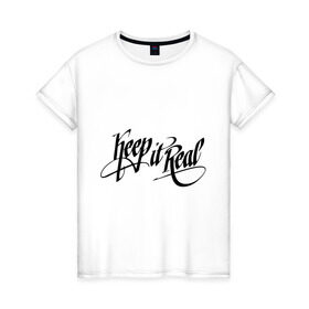 Женская футболка хлопок с принтом Keep it real Будь собой , 100% хлопок | прямой крой, круглый вырез горловины, длина до линии бедер, слегка спущенное плечо | dj | keep it real | rnb | будь собой | клубные
