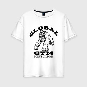 Женская футболка хлопок Oversize с принтом Global Gym Bodybuilding , 100% хлопок | свободный крой, круглый ворот, спущенный рукав, длина до линии бедер
 | global gym bodybuilding | силовой спорт | спорт