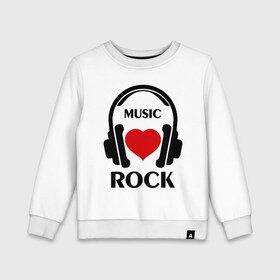 Детский свитшот хлопок с принтом Любимая музыка - Rock , 100% хлопок | круглый вырез горловины, эластичные манжеты, пояс и воротник | rock | любимая музыка | музыка | наушники | сердечко