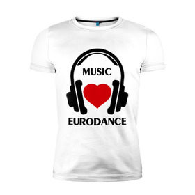 Мужская футболка премиум с принтом Любимая музыка - Eurodance , 92% хлопок, 8% лайкра | приталенный силуэт, круглый вырез ворота, длина до линии бедра, короткий рукав | dj | eurodance | rnb | клубная музыка | клубные | любимая музыка | музыка | наушники | сердечко