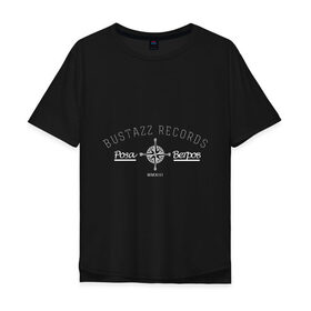 Мужская футболка хлопок Oversize с принтом Bustazz recrods , 100% хлопок | свободный крой, круглый ворот, “спинка” длиннее передней части | bustazz records label | триагрутрика