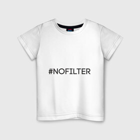 Детская футболка хлопок с принтом NoFilter , 100% хлопок | круглый вырез горловины, полуприлегающий силуэт, длина до линии бедер | instagram | no filter | nofilter | selfie | swag | инстаграм | селфи